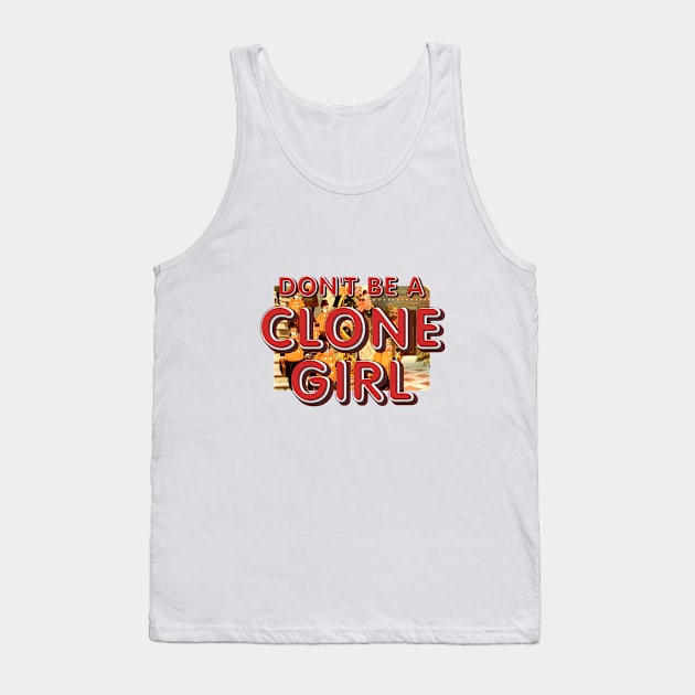 Don't Be a Clone Girl Tank Top by teepossible